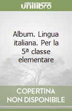 Album. Lingua italiana. Per la 5ª classe elementare