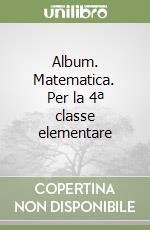 Album. Matematica. Per la 4ª classe elementare libro