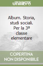 Album. Storia, studi sociali. Per la 3ª classe elementare libro