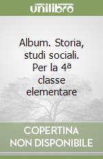 Album. Storia, studi sociali. Per la 4ª classe elementare libro