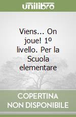Viens... On joue! 1º livello. Per la Scuola elementare libro