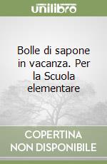 Bolle di sapone in vacanza. Per la Scuola elementare (3) libro
