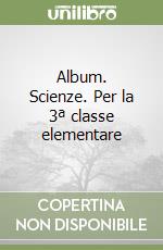 Album. Scienze. Per la 3ª classe elementare libro