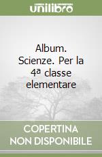 Album. Scienze. Per la 4ª classe elementare libro