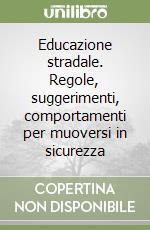 Educazione stradale. Regole, suggerimenti, comportamenti per muoversi in sicurezza (2) libro