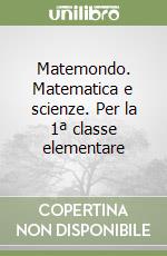 Matemondo. Matematica e scienze. Per la 1ª classe elementare libro