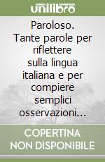 Paroloso. Tante parole per riflettere sulla lingua italiana e per compiere semplici osservazioni grammaticali in classe. Per la 2ª classe elementare