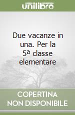 Due vacanze in una. Per la 5ª classe elementare libro