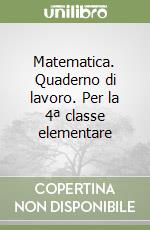 Matematica. Quaderno di lavoro. Per la 4ª classe elementare libro
