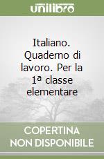 Italiano. Quaderno di lavoro. Per la 1ª classe elementare