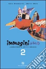 Immaginiamo. Laboratorio di arte e immagini. 2° livello libro