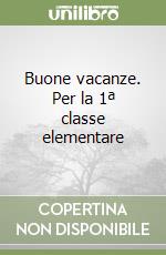 Buone vacanze. Per la 1ª classe elementare libro