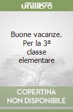 Buone vacanze. Per la 3ª classe elementare libro