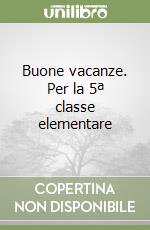 Buone vacanze. Per la 5ª classe elementare libro