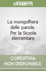 La mongolfiera delle parole. Per la Scuola elementare libro