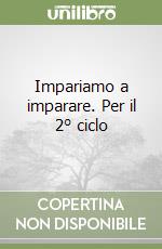 Impariamo a imparare. Per il 2° ciclo libro