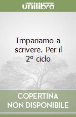 Impariamo a scrivere. Per il 2° ciclo libro