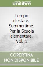 Tempo d'estate. Summertime. Per la Scuola elementare. Vol. 1 libro