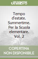 Tempo d'estate. Summertime. Per la Scuola elementare. Vol. 2 libro