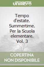 Tempo d'estate. Summertime. Per la Scuola elementare. Vol. 3 libro