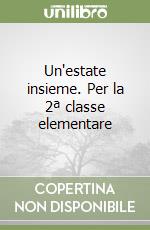 Un'estate insieme. Per la 2ª classe elementare libro