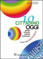 Io cittadino oggi. Giochi, racconti, attività, riflessioni attorno alla Costituzione. Per la Scuola media libro