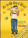 In volo tra i libri. Tante letture e tante domande per scoprire e amare i libri. Per la Scuola elementare libro