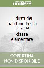 I diritti dei bambini. Per la 1ª e 2ª classe elementare libro