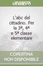 L'abc del cittadino. Per la 3ª, 4ª e 5ª classe elementare libro