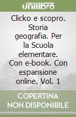 Clicko e scopro. Storia geografia. Per la Scuola elementare. Con e-book. Con espansione online. Vol. 1 libro