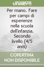 Per mano. Fare per campi di esperienze nella scuola dell'infanzia. Secondo livello (4/5 anni) libro