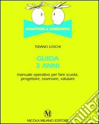 Guida 3 anni. Didattiche a confronto libro