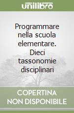 Programmare nella scuola elementare. Dieci tassonomie disciplinari libro