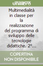 Multimedialità in classe per la realizzazione del programma di sviluppo delle tecnologie didattiche. 2° livello libro