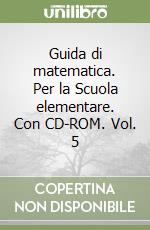 Guida di matematica. Per la Scuola elementare. Con CD-ROM. Vol. 5 libro