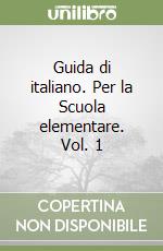 Guida di italiano. Per la Scuola elementare. Vol. 1 libro