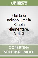 Guida di italiano. Per la Scuola elementare. Vol. 3 libro