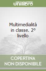 Multimedialità in classe. 2° livello libro