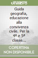 Guida geografia, educazione alla convivenza civile. Per la 4ª e 5ª classe elementare. Con CD-ROM libro