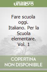 Fare scuola oggi. Italiano. Per la Scuola elementare. Vol. 1 libro