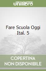 Fare Scuola Oggi Ital. 5 libro