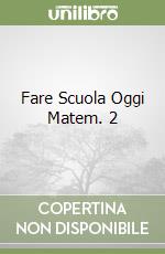 Fare Scuola Oggi Matem. 2 libro