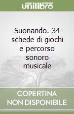 Suonando. 34 schede di giochi e percorso sonoro musicale libro