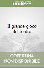Il grande gioco del teatro libro