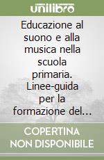 Educazione al suono e alla musica nella scuola primaria. Linee-guida per la formazione del docente. Con audiocassetta libro