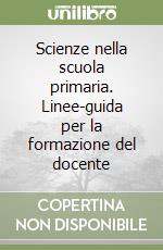 Scienze nella scuola primaria. Linee-guida per la formazione del docente