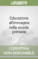 Educazione all'immagine nella scuola primaria libro