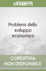 Problemi dello sviluppo economico libro