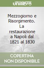 Mezzogiorno e Risorgimento. La restaurazione a Napoli dal 1821 al 1830 libro