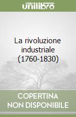 La rivoluzione industriale (1760-1830) libro